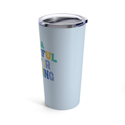 The Beautiful Day | Tumbler 20oz