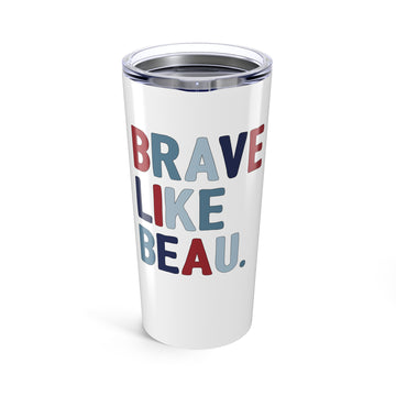 The Classic Brave Like Beau | Tumbler 20oz