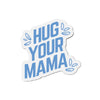 Hug Your Mama | Magnet