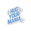 Hug Your Mama | Magnet