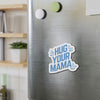 Hug Your Mama | Magnet