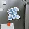 Hug Your Mama | Magnet