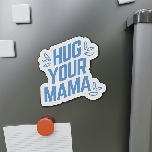 Hug Your Mama | Magnet