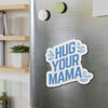 Hug Your Mama | Magnet