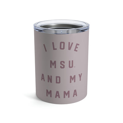 The I Love MSU And My Mama | Tumbler 10oz