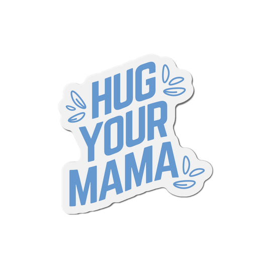 Hug Your Mama | Magnet